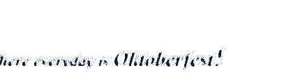 Where every day is Oktoberfest